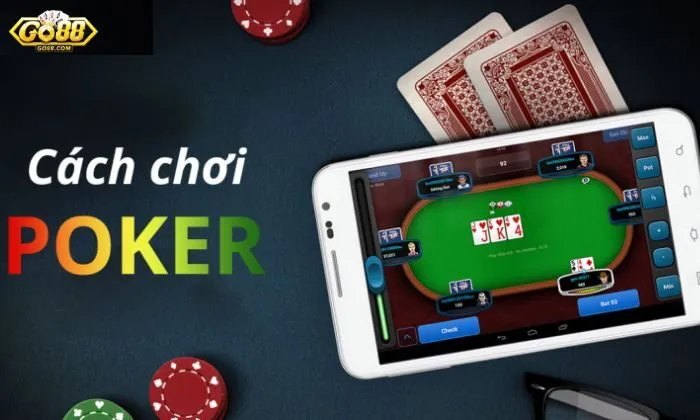 Cách chơi Poker chi tiết nhất